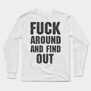 Fuck Around And Find Out Long Sleeve T-Shirt